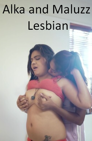 Alka and Baby Maluzz Lesbian Uncut Sigma Hot Short Film